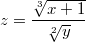 $$z=\frac {\sqrt[3]{x+1}} {\sqrt[2]{y}}$$