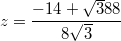 $$z=\frac {-14+ \sqrt 388} {8\sqrt 3}$$