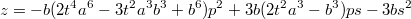 $$z=-b(2t^4a^6-3t^2a^3b^3+b^6)p^2+3b(2t^2a^3-b^3)ps-3bs^2$$