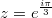 $$z=e^{\frac{i\pi}3}$$