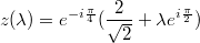 $$z (\lambda )= e^{-i\frac \pi 4}(\frac{2}{\sqrt2}+ \lambda e^{i \frac \pi 2})$$