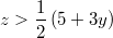 $$z  > \frac{1}{2}\left(5+3 y\right)$$