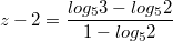 $$z-2=\frac{log_{5}3-log_{5}2}{1-log_{5}2}$$