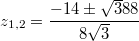 $$z_{1,2}=\frac {-14\pm \sqrt 388} {8\sqrt 3}$$