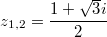 $$z_{1,2}=\frac {1+ \sqrt3i} {2}$$