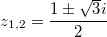 $$z_{1,2}=\frac {1\pm \sqrt3i} {2}$$