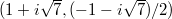 $(1+i\sqrt 7,(-1-i\sqrt 7)/2)$