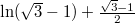 $\ln(\sqrt 3 - 1) + \frac{\sqrt 3 - 1}{2}$