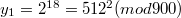 $y_1 = 2^{18} = 512^2 (mod 900)$